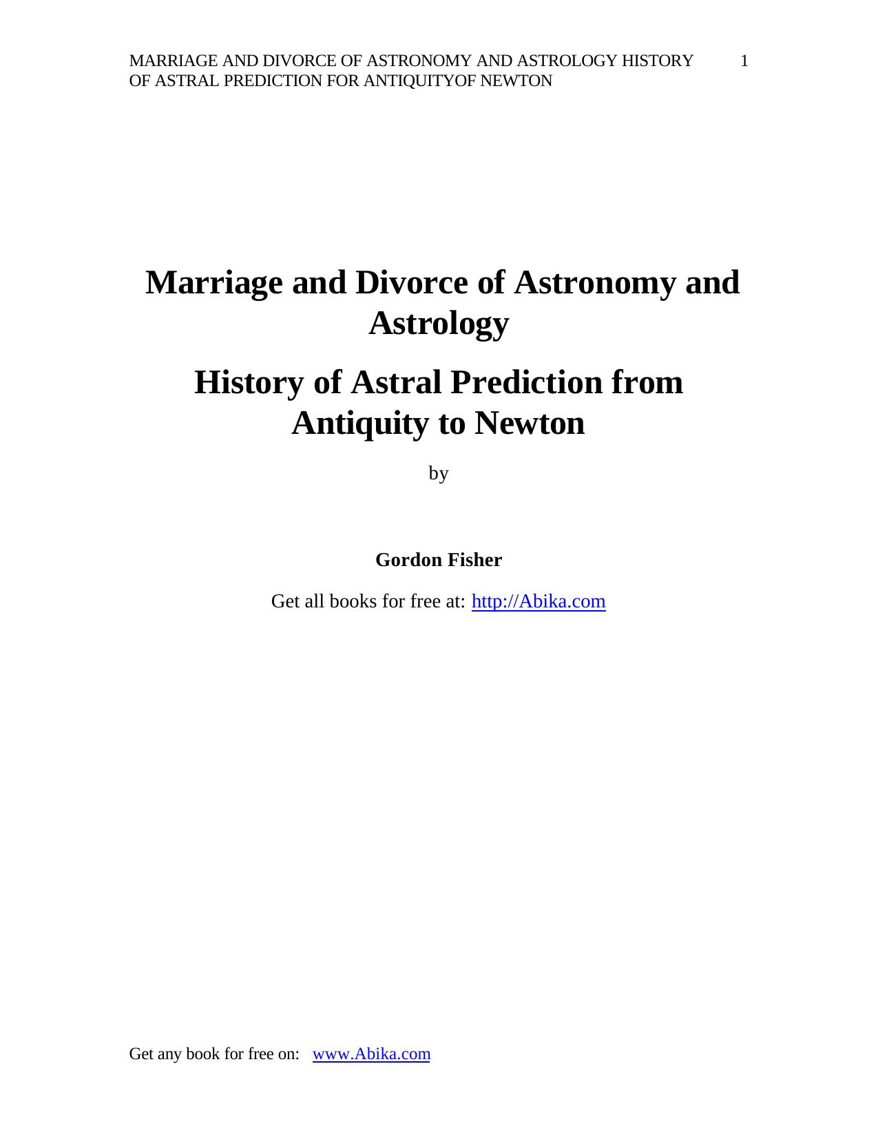 Marriage and divorce of astronomy and astrology : a history of astral prediction from antiquity to Newton by Gordon Fisher