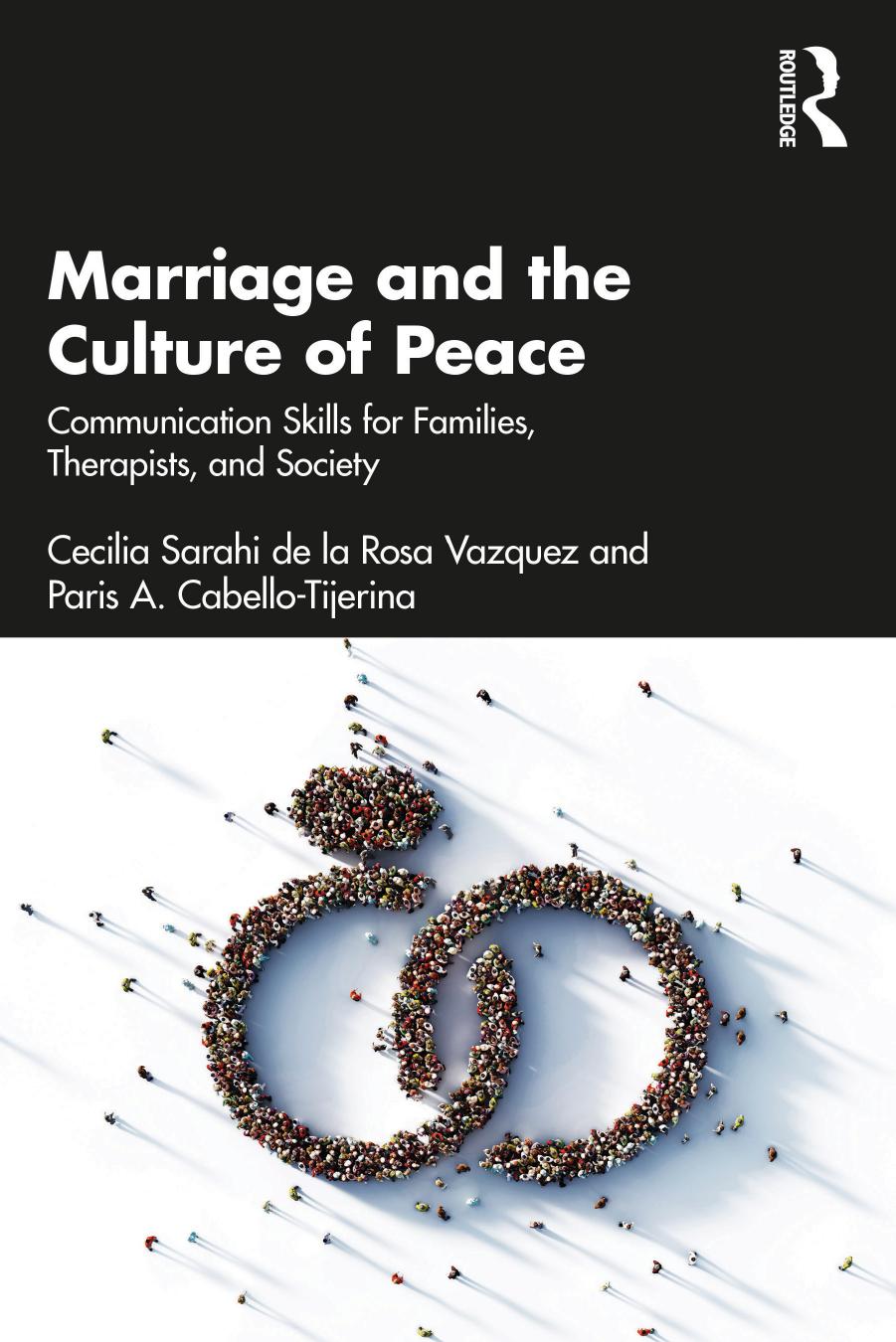 Marriage and the Culture of Peace: Communication Skills for Families, Therapists, and Society by Cecilia Sarahi de la Rosa Vazquez Paris A. Cabello-Tijerina