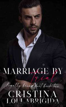 Marriage by Trial: Legally Bound Duet Book 2 by Cristina Lollabrigida