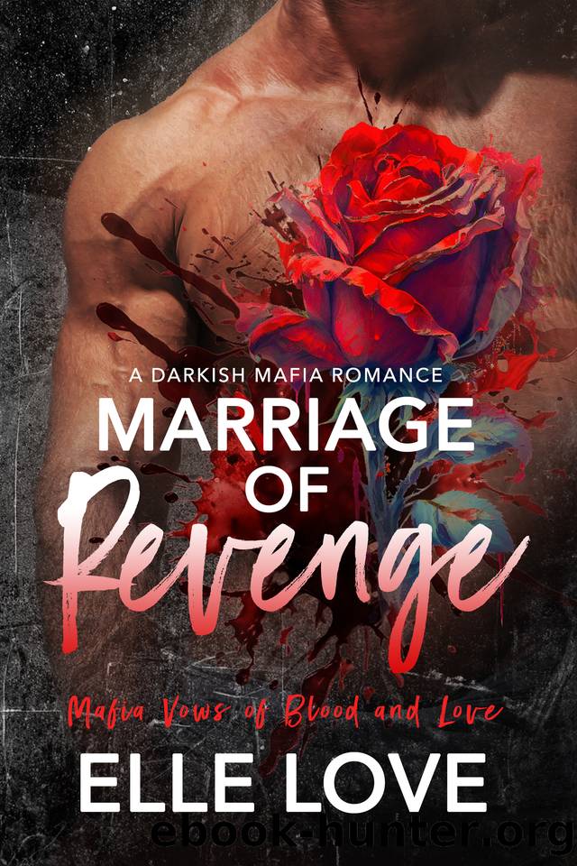 Marriage of Revenge: A Dark Mafia Romance (Mafia Vows of Blood and Love Book 1) by Love Elle