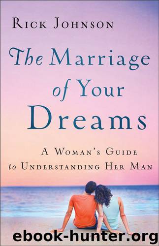 Marriage of Your Dreams, The: A Woman's Guide to Understanding Her Man by Johnson Rick