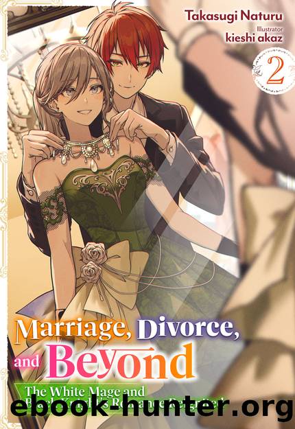 Marriage, Divorce, and Beyond: The White Mage and Black Knight's Romance Reignited Volume 2 [Parts 1 to 4] by Takasugi Naturu