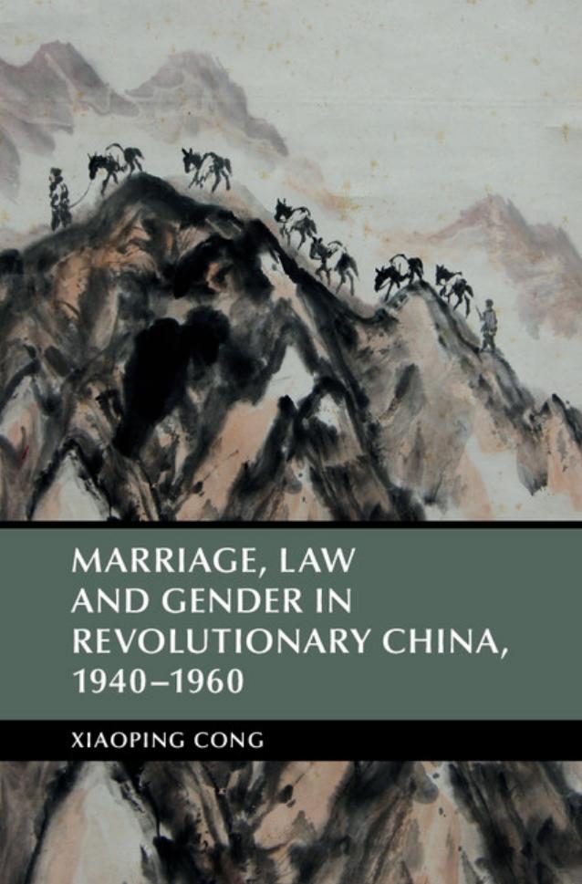 Marriage, Law and Gender in Revolutionary China, 1940-1960 by Xiaoping Cong