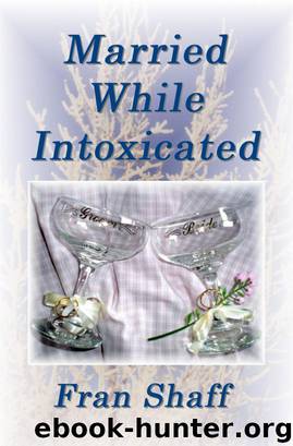 Married While Intoxicated by Fran Shaff