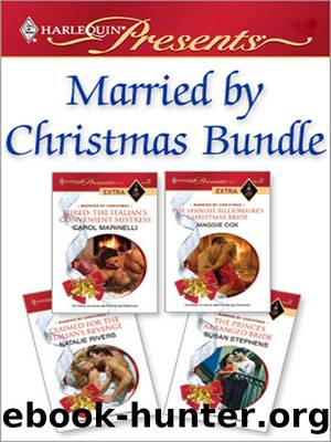 Married by Christmas Bundle: Hired: The Italian's Convenient Mistress\The Spanish Billionaire's Christmas Bride\Claimed for the Italian's Revenge\The Prince's Arranged Bride by Carol Marinelli