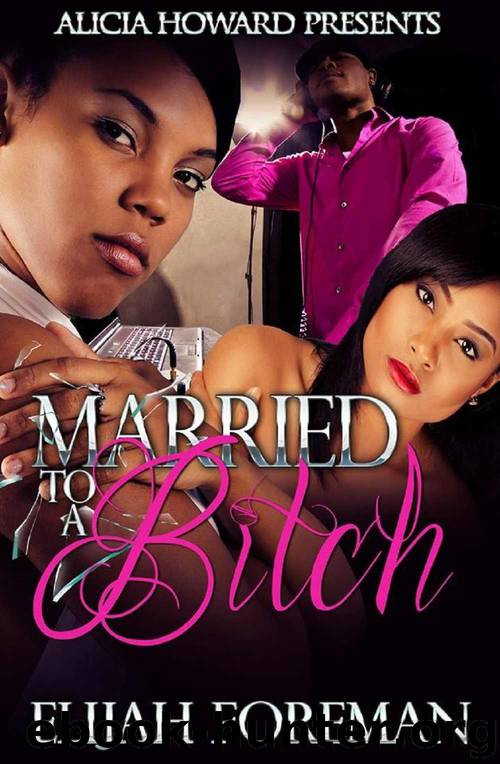 Married to Deadly Bitches 1: Married To A Bitch by Elijah Foreman & Alicia Howard Presents & Brittani Williams