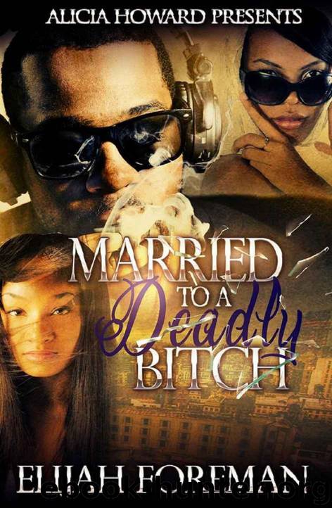 Married to Deadly Bitches 3: Married to a Deadly Bitch by Elijah Foreman & Alicia Howard Presents & Brittani Williams