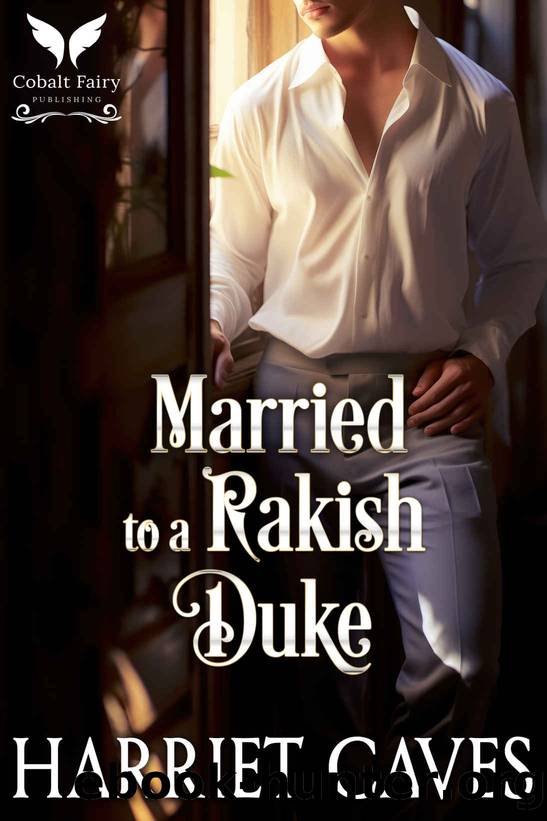 Married to a Rakish Duke: A Historical Regency Romance Novel by Harriet Caves