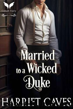 Married to a Wicked Duke: A Historical Regency Romance Novel by Harriet Caves