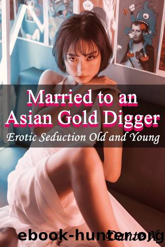 Married to an Asian Gold Digger: Erotic Seduction Old and Young by Dante X
