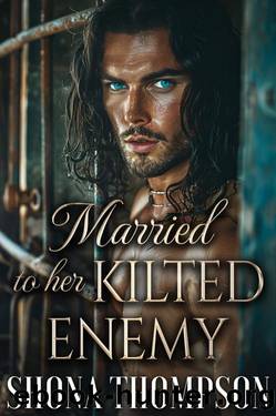 Married to her Kilted Enemy: Scottish Medieval Highlander Romance (Temptation in Tartan Book 5) by Shona Thompson