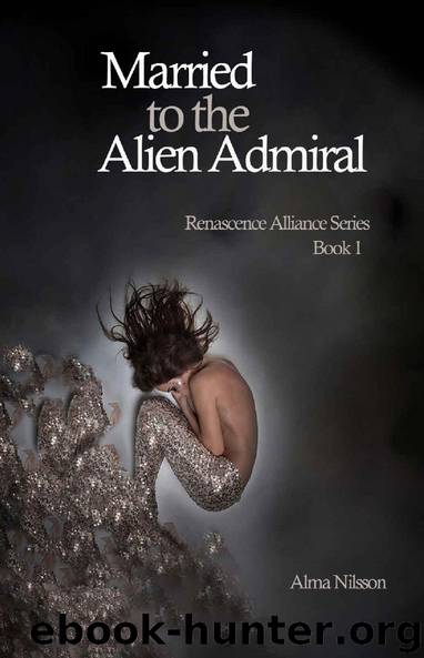 Married to the Alien Admiral: Renascence Alliance Series Book 1 by Alma Nilsson