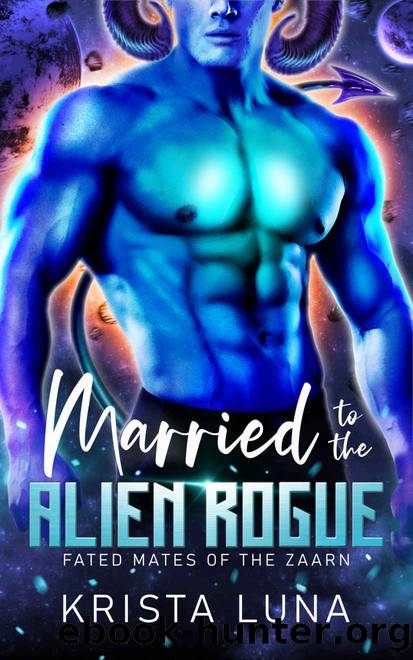 Married to the Alien Rogue: A Sci Fi Alien Warrior Romance (Fated Mates of the Zaarn Book 4) by Krista Luna