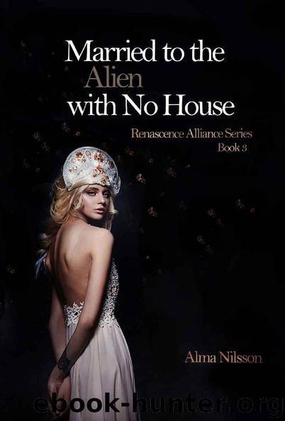 Married to the Alien with No House: Renascence Alliance Series Book 3 by Alma Nilsson