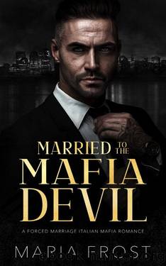 Married to the Mafia Devil: A Forced Marriage Italian Mafia Romance by Maria Frost