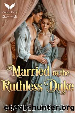 Married to the Ruthless Duke: A Steamy Historical Regency Romance Novel by Maybel Bardot