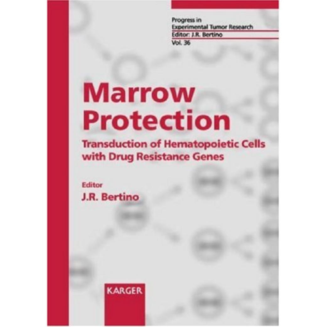 Marrow Protection: Transduction of Hematopoietic Cells with Drug Resistance Genes (Progress in Experimental Tumor Research, Vol. 36) by Joseph R. Bertino