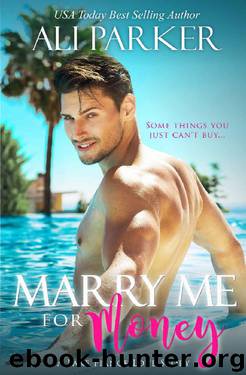 Marry Me For Money: A Billionaire Fake Fiance Novel by Ali Parker