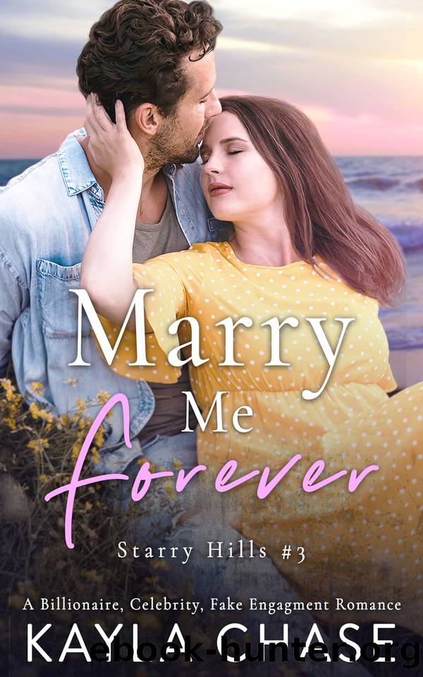 Marry Me Forever: A Billionaire, Celebrity, Fake Engagement Romance by Kayla Chase
