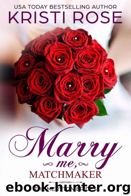 Marry Me, Matchmaker by Kristi Rose