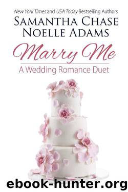 Marry Me: a Wedding Romance Duet by Samantha Chase & Noelle Adams