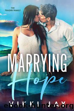 Marrying Hope: A small town Marriage of Convenience Romance (The Teager Family Book 3) by Vikki Jay