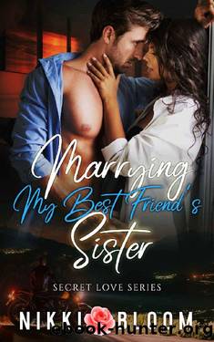 Marrying My Best Friend's Sister: A Billionaire Enemies to Lovers MC Romance (Secret Love) by Nikki Bloom