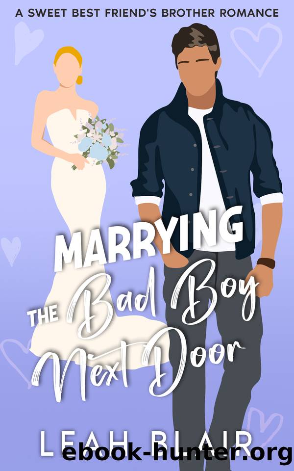 Marrying the Bad Boy Next Door: A Sweet Best Friend's Brother Romance by Leah Blair