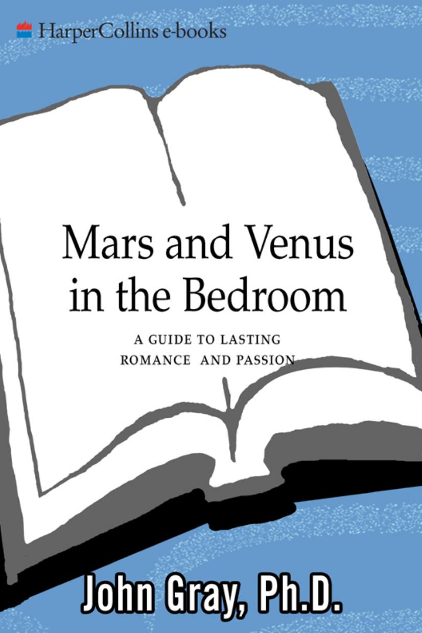 Mars and Venus in the Bedroom : A Guide to Lasting Romance and Passion by John Gray Ph.D