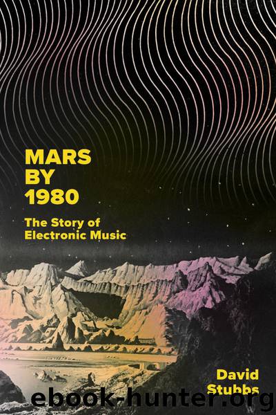 Mars by 1980: The Story of Electronic Music by David Stubbs
