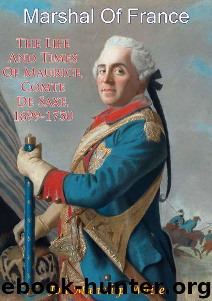 Marshal Of France; The Life And Times Of Maurice, Comte De Saxe, 1699-1750 by Jon Manchip White