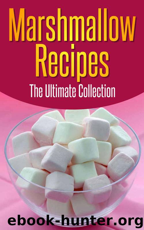 Marshmallow Recipes: The Ultimate Guide - Over 30 Delicious & Best Selling Recipes by Jennifer Hastings