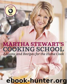 Martha Stewart's Cooking School: Lessons and Recipes for the Home Cook by Martha Stewart