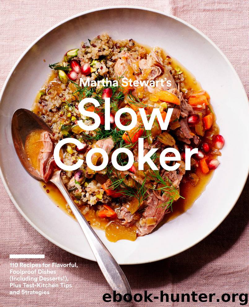 Martha Stewart's Slow Cooker: 110 Recipes for Flavorful, Foolproof Dishes (Including Desserts!), Plus Test- Kitchen Tips and Strategies by Editors of Martha Stewart Living