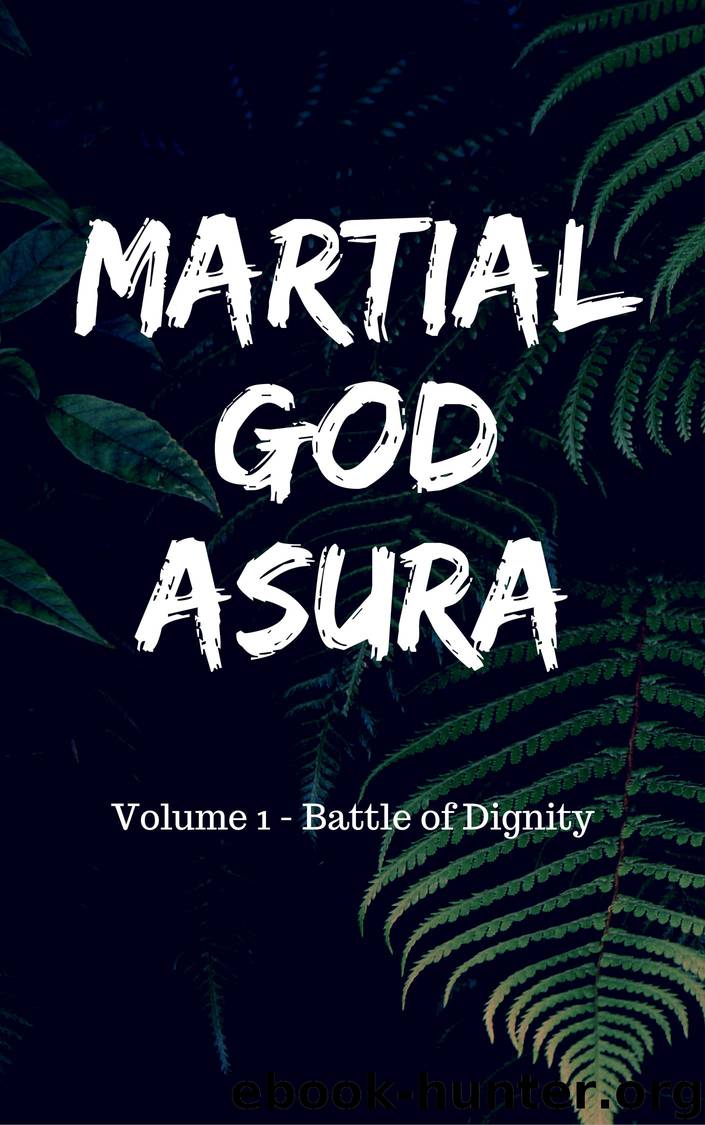 Martial God Asura - Volume 1 - Battle of Dignity by Kindhearted Bee