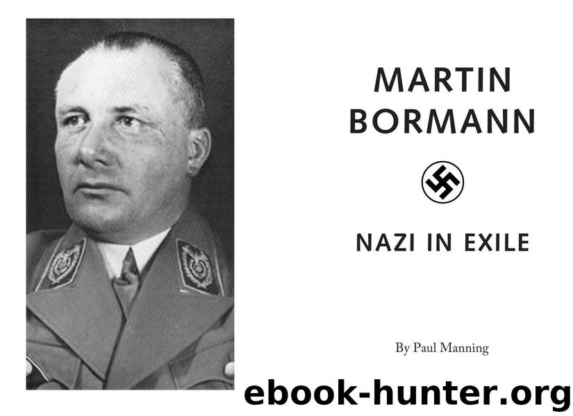 Martin Bormann - Nazi in Exile by Paul Manning