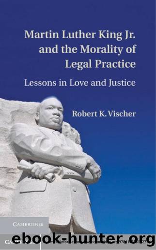 Martin Luther King Jr. and the Morality of Legal Practice : Lessons in Love and Justice by Robert K. Vischer