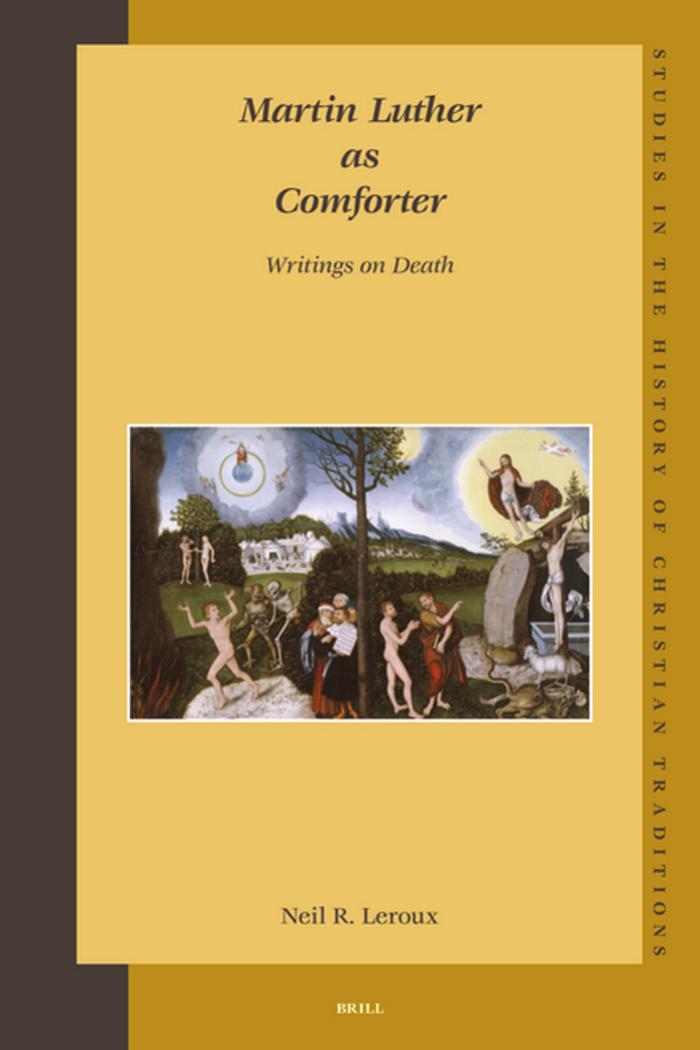 Martin Luther as Comforter: Writings on Death (Studies in the History of Christian Thought, 133) by Leroux N.R