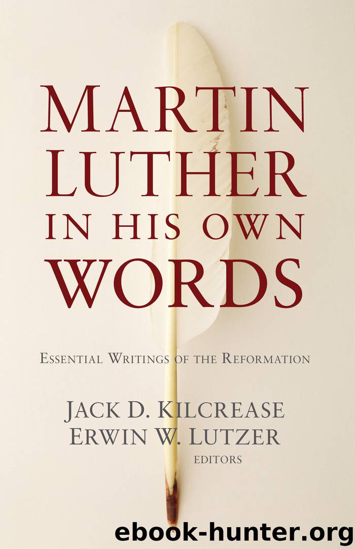 Martin Luther in His Own Words by Jack D. Kilcrease