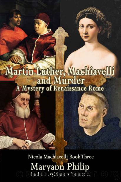 Martin Luther, Machiavelli and Murder: A Mystery of Renaissance Rome: Its Popes, Artists and Future Nemesis (A Nicola Machiavelli Mystery Book 3) by Maryann Philip