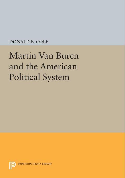 Martin van Buren and the American Political System by Donald B. Cole
