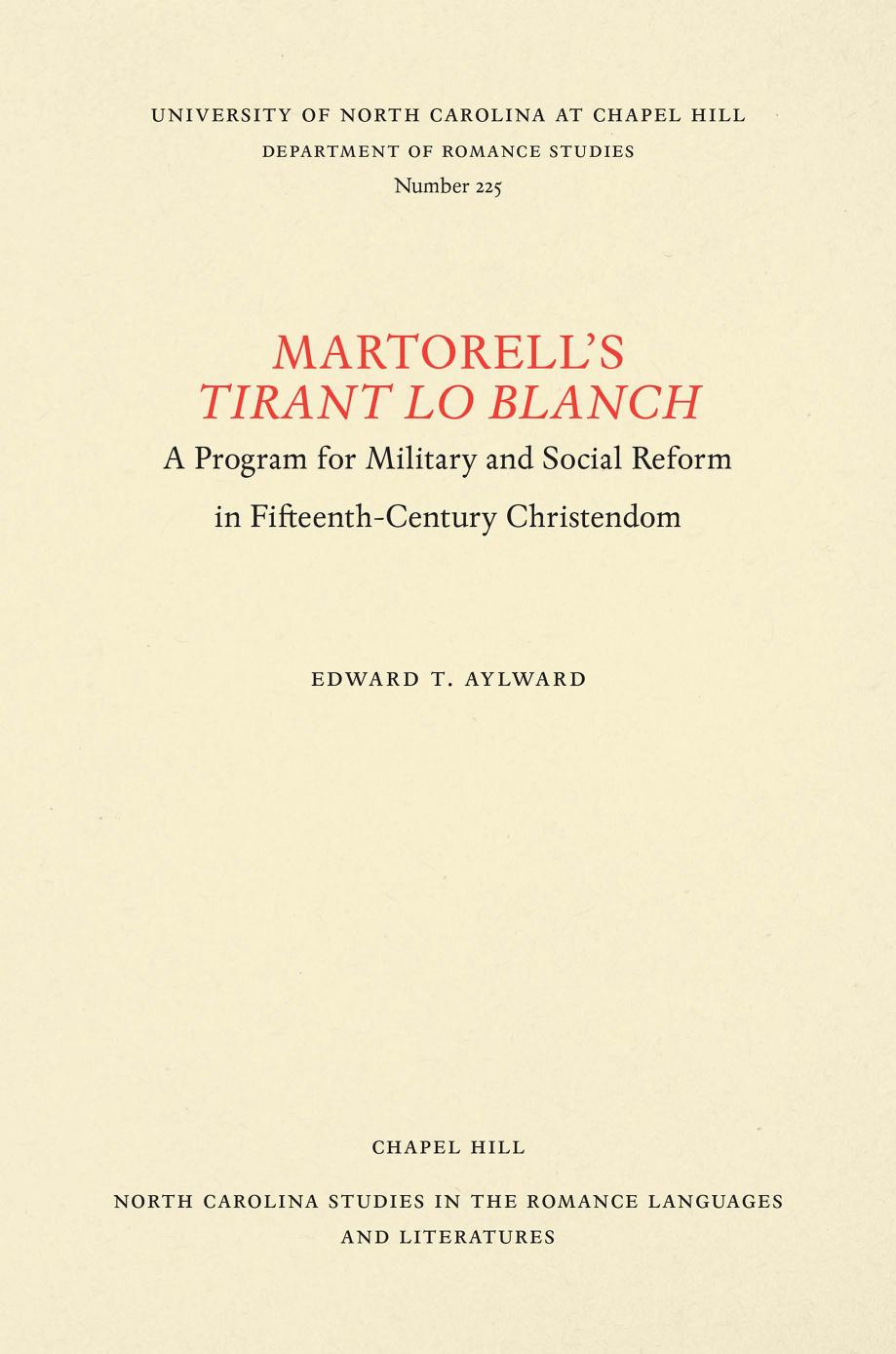 Martorell's Tirant lo Blanch: A Program for Military and Social Reform in Fifteenth-Century Christendom by Edward T. Aylward
