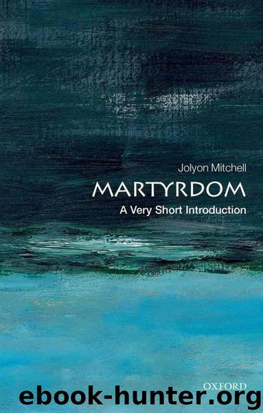 Martyrdom: A Very Short Introduction (Very Short Introductions) by Jolyon Mitchell