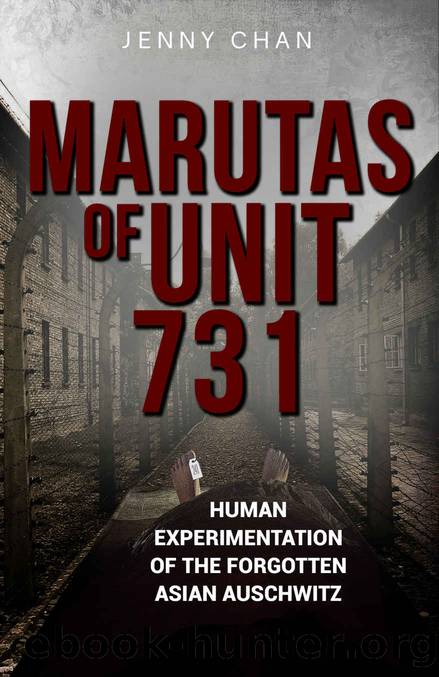 Marutas of Unit 731: Human Experimentation of the Forgotten Asian Auschwitz by Jenny Chan
