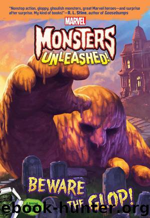 Marvel Monsters Unleashed: Beware the Glop! by Steve Behling