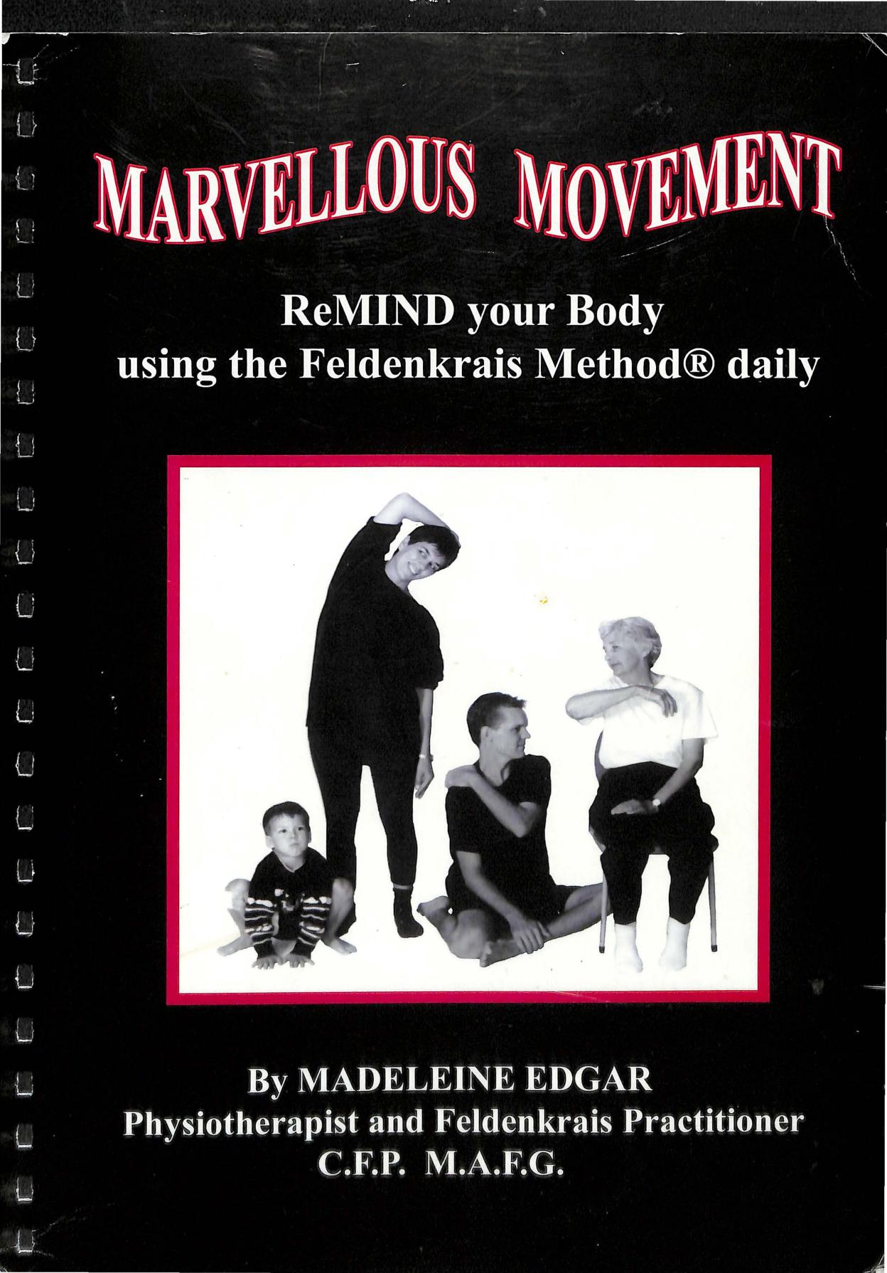 Marvellous Movement: ReMIND Your Body with the Feldenkrais Method Daily by Madeleine Edgar