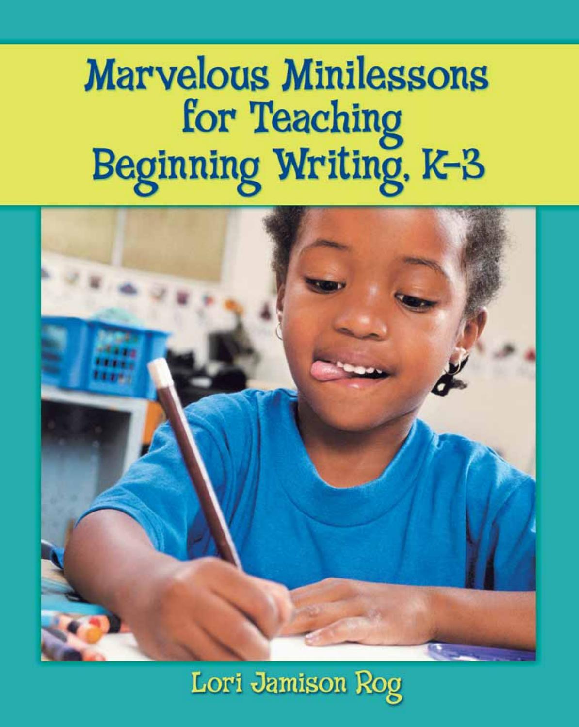 Marvelous Minilessons for Teaching Beginning Writing, K-3 by Lori Jamison Rog