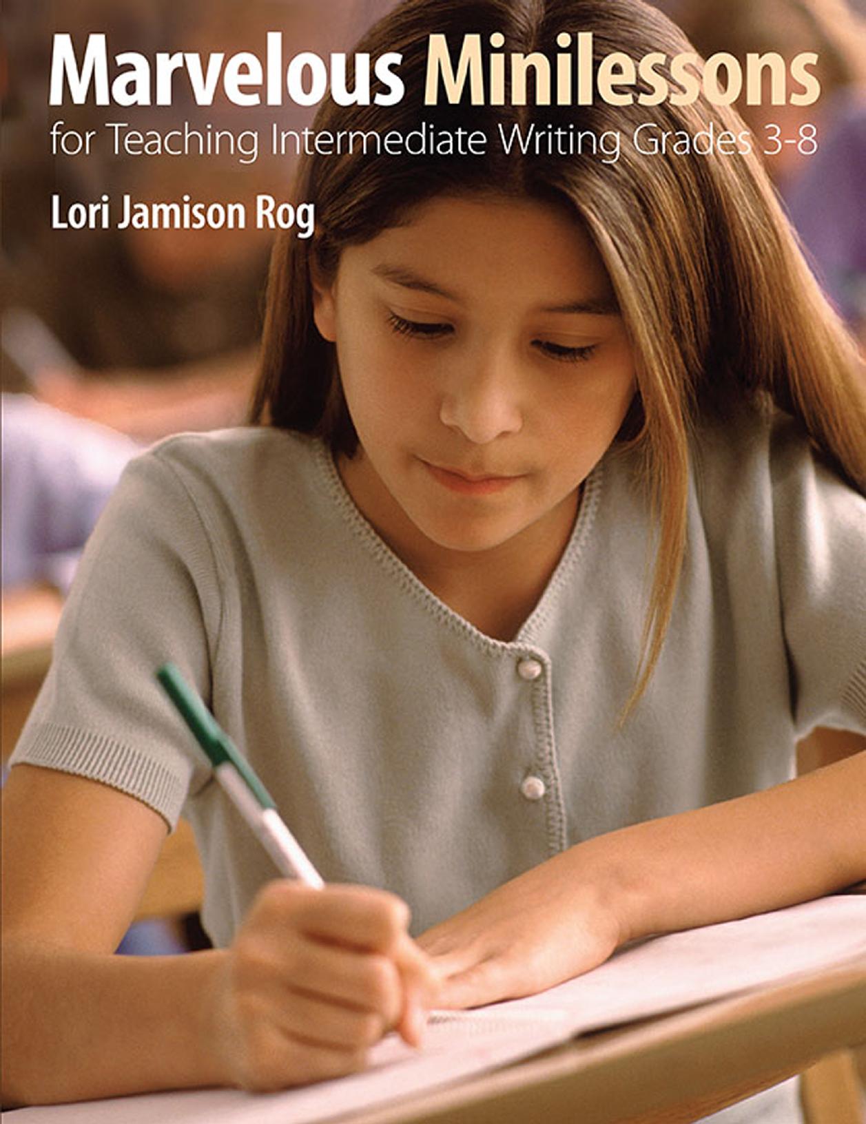 Marvelous Minilessons for Teaching Intermediate Writing Grades 3-8 by Lori Jamison Rog | Feb 28 2018