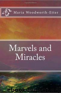 Marvels and Miracles by Maria Beulah Woodworth-Etter