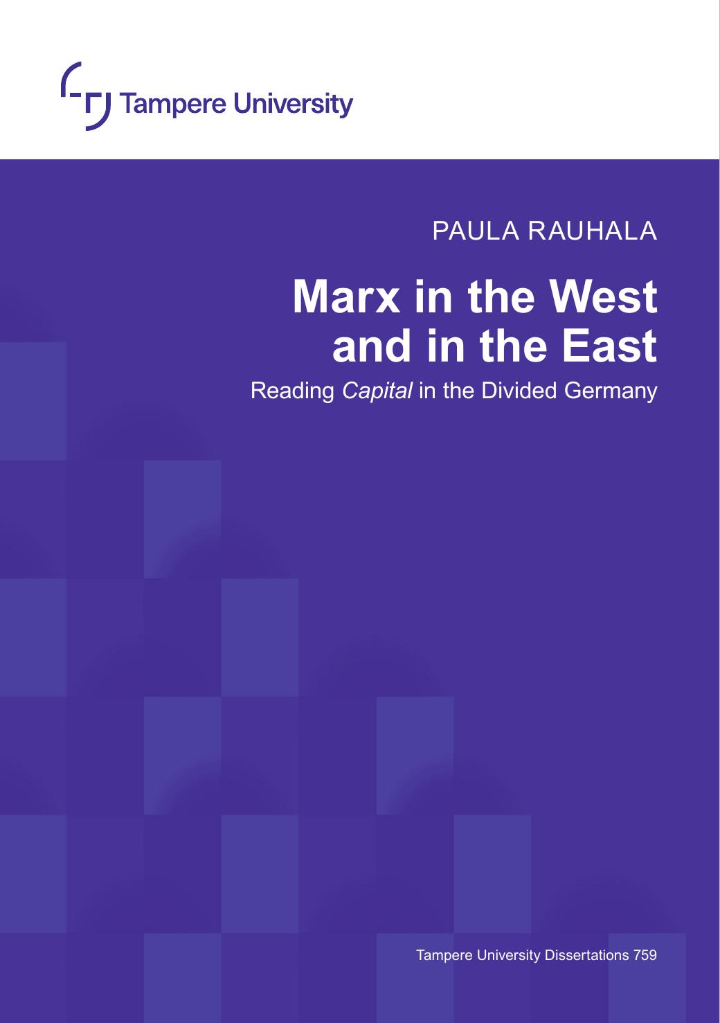 Marx in the West and in the East: Reading Capital in the Divided Germany by Paula Rauhala